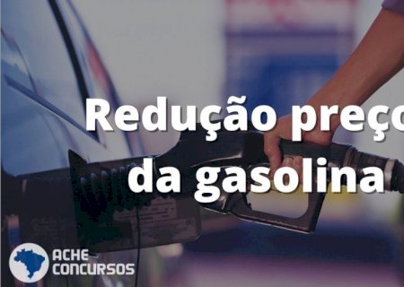 Preço da Gasolina terá nova redução a partir de hoje(16), diz Petrobras